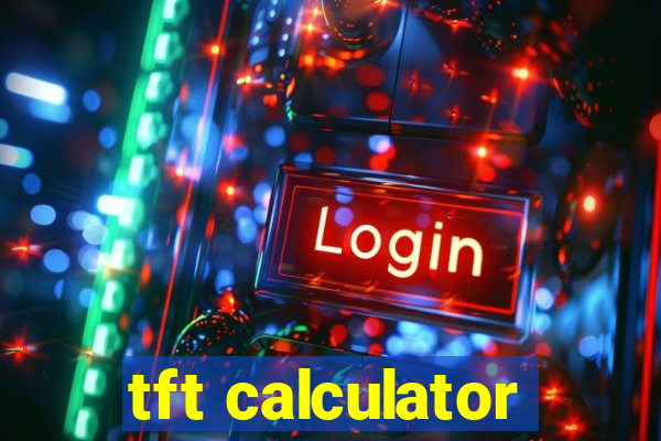 tft calculator